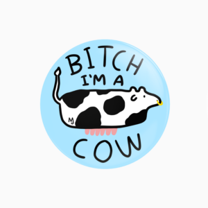 Bitch I'm a cow pin badge